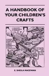 A Handbook Of Your Children's Crafts - Sheila MacEwan E.