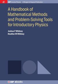 A Handbook of Mathematical Methods and Problem-Solving Tools for Introductory Physics - Whitney Joshua F