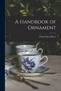 A Handbook of Ornament - Meyer Franz Sales