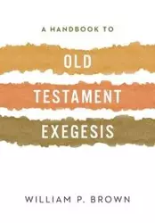 A Handbook to Old Testament Exegesis - William Brown  P.