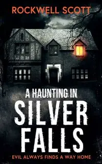 A Haunting in Silver Falls - Scott Rockwell