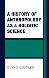 A History of Anthropology as a Holistic Science - Custred Glynn