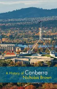 A History of Canberra - Nicholas Brown