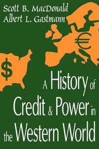 A History of Credit and Power in the Western World - Scott B. MacDonald