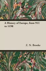 A History of Europe, from 911 to 1198 - Brooke Z. N.