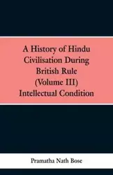 A History of Hindu Civilisation During British Rule - Bose Pramatha Nath