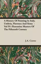 A History of Painting in Italy, Umbria, Florence and Siena - Vol IV - Crowe J. a.