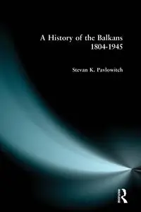 A History of the Balkans 1804-1945 - Pavlowitch Stevan K.