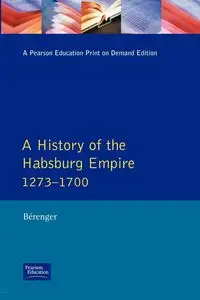 A History of the Habsburg Empire 1273-1700 - Jean Berenger