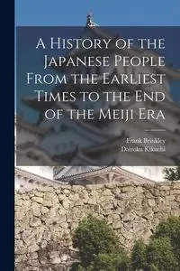 A History of the Japanese People From the Earliest Times to the End of the Meiji Era - Frank Brinkley