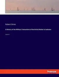 A History of the Military Transactions of the British Nation in Indostan - Robert Orme