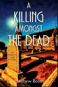 A Killing Amongst the Dead - Matthew Booth