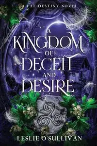 A Kingdom of Deceit and Desire - Leslie O'Sullivan