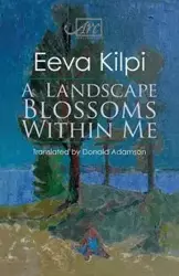 A Landscape Blossoms Within Me - Kilpi Eeva