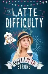 A Latte Difficulty - Angela Ruth Strong