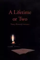 A Lifetime or Two - Lawrence Nancy Kennedy