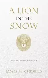 A Lion in the Snow - James M. Chesbro