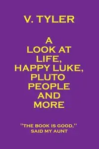 A Look at Life, Happy Luke, Pluto People and More - Tyler V.