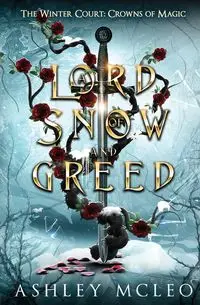 A Lord of Snow and Greed, The Winter Court Series - Ashley McLeo