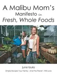 A Malibu Mom's Manifesto on Fresh, Whole Foods - June Louks