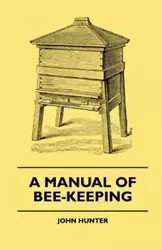 A Manual Of Bee-Keeping - Hunter John