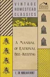 A Manual Of Rational Bee-Keeping - Ribeaucourt C. De