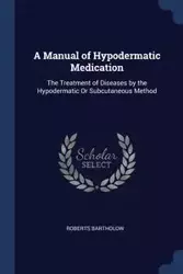 A Manual of Hypodermatic Medication - Bartholow Roberts