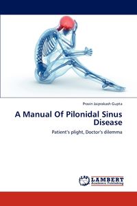 A Manual of Pilonidal Sinus Disease - Gupta Pravin Jaiprakash