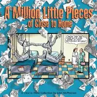 A Million Little Pieces of Close to Home - John McPherson