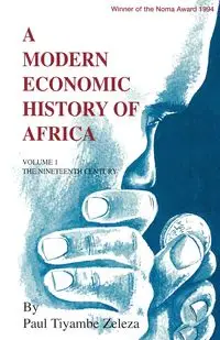 A Modern Economic History of Africa. Vol. 1 - Paul Zeleza Tiyambe