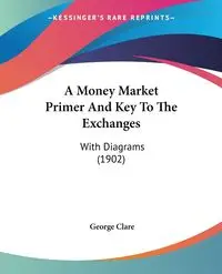 A Money Market Primer And Key To The Exchanges - Clare George