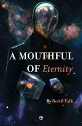 A Mouthful of Eternity - Falk Bertil