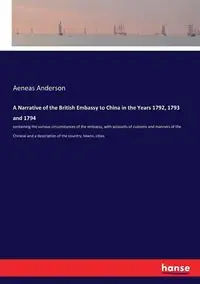 A Narrative of the British Embassy to China in the Years 1792, 1793 and 1794 - Anderson Aeneas