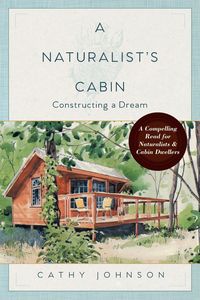 A Naturalist's Cabin - Johnson Cathy