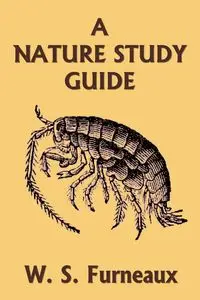 A Nature Study Guide (Yesterday's Classics) - Furneaux W.  S.