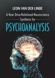 A New Drive-Relational-Neuroscience Synthesis for Psychoanalysis - van Leon der Linde