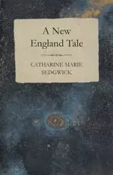 A New England Tale - Catharine Marie Sedgwick