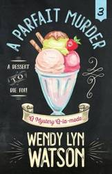 A PARFAIT MURDER - Wendy Lyn Watson