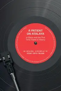 A Patient on Atalaya or Elena and the First Time Travel in History - Diego Costa Melgar