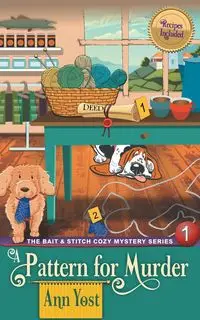 A Pattern for Murder (The Bait & Stitch Cozy Mystery Series, Book 1) - Ann Yost