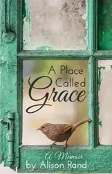 A Place Called Grace - Alison Rand