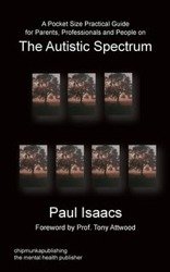 A Pocket Size Practical Guide for Parents, Professionals and People on the Autistic Spectrum - Paul Isaacs