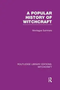 A Popular History of Witchcraft (RLE Witchcraft) - Summers Montague