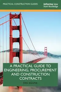 A Practical Guide to Engineering, Procurement and Construction Contracts - Eric Eggink