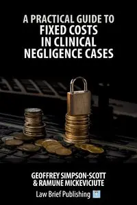 A Practical Guide to Fixed Costs in Clinical Negligence Cases - Geoffrey Simpson-Scott