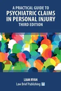 A Practical Guide to Psychiatric Claims in Personal Injury - Third Edition - Ryan Liam