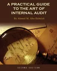 A Practical Guide to the Art of Internal Audit - Ahmed M. Abo-Hebeish