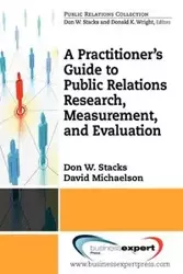 A Practioner's Guide to Public Relations Research, Measurement and Evaluation - Don Stacks