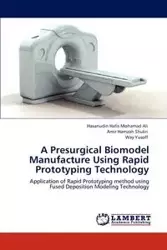 A Presurgical Biomodel Manufacture Using Rapid Prototyping Technology - Ali Mohamad Hasanudin Hafis