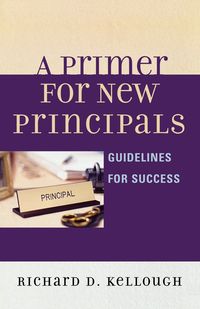 A Primer for New Principals - Kellough Richard D.